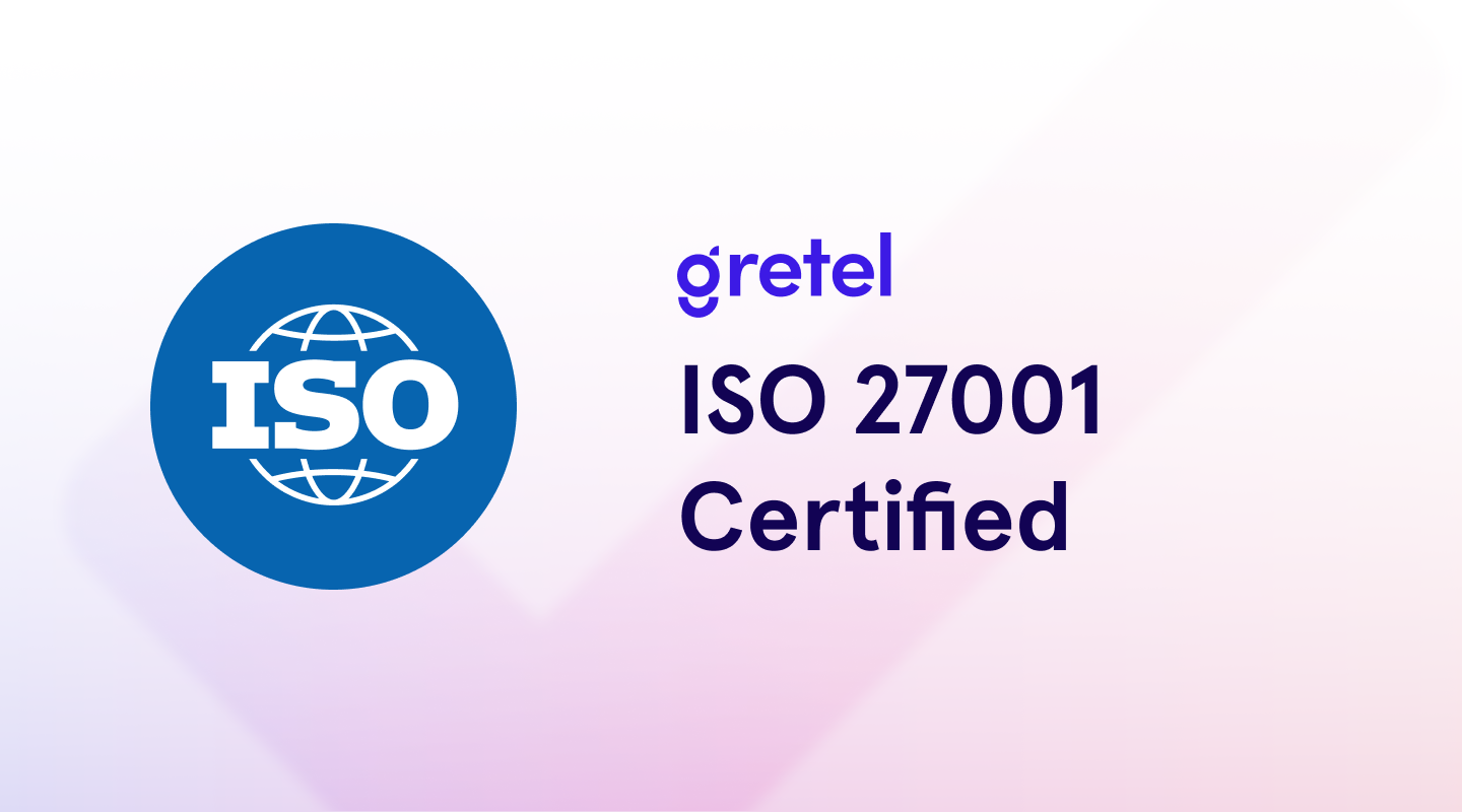 Gretel Awarded ISO 27001 Certification Gretel awarded iso 27001 certification